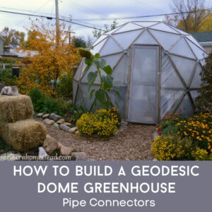 How to Build a Geodesic Dome Greenhouse using Pipe Connectors